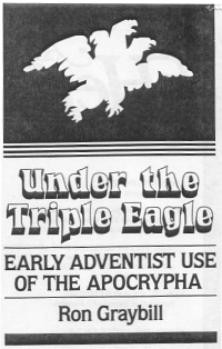 Under the Triple Eagle-- Early Adventist use of the Apocrypha--by Ron Graybill