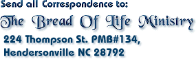 Send All Correspondence to : Bread Of Life,