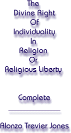 The Divine right of individuality in religion or Religious Liberty-- Complete
