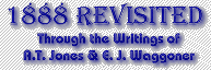 1888 Revisited--Through the Writings of A. T. Jones & E. J. Waggoner